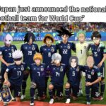 【海外】「ワールドカップに挑む日本代表メンバーをアニメキャラで組んでみた」→「相手チームはお手上げだなw」